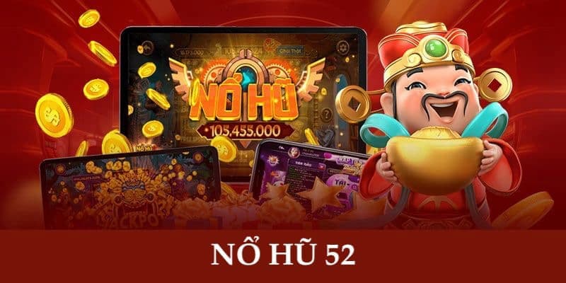 Nổ hũ 52 Nổ hũ 52 lợi ích khi tham gia